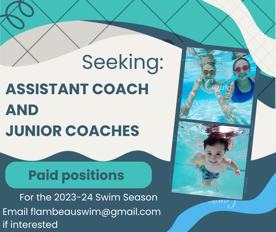 Seeking: Assistant Coach and Junior Coaches. Paid positions. For the 2023-24 Swim Season. Email flambeauswim@gmail.com if interested.